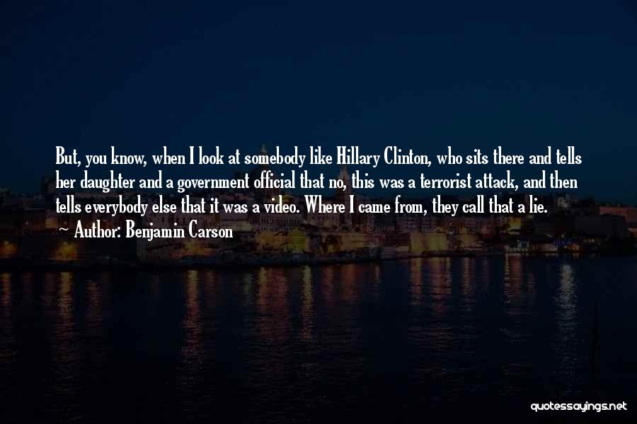 Benjamin Carson Quotes: But, You Know, When I Look At Somebody Like Hillary Clinton, Who Sits There And Tells Her Daughter And A