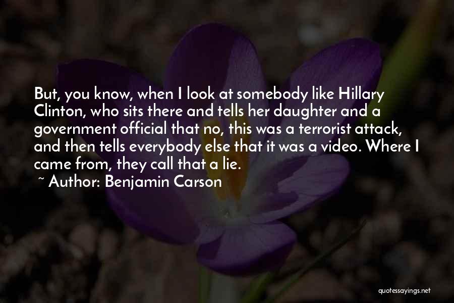 Benjamin Carson Quotes: But, You Know, When I Look At Somebody Like Hillary Clinton, Who Sits There And Tells Her Daughter And A
