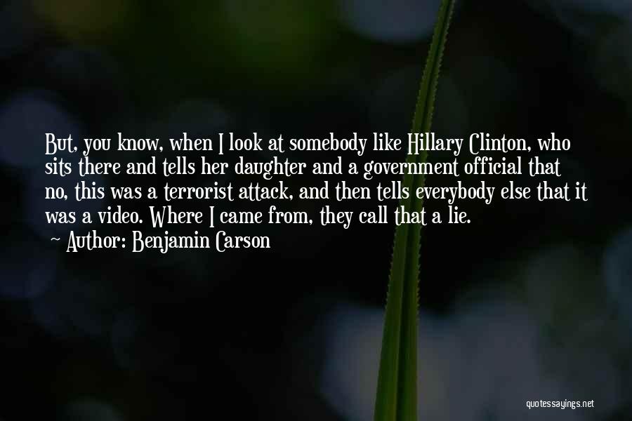 Benjamin Carson Quotes: But, You Know, When I Look At Somebody Like Hillary Clinton, Who Sits There And Tells Her Daughter And A