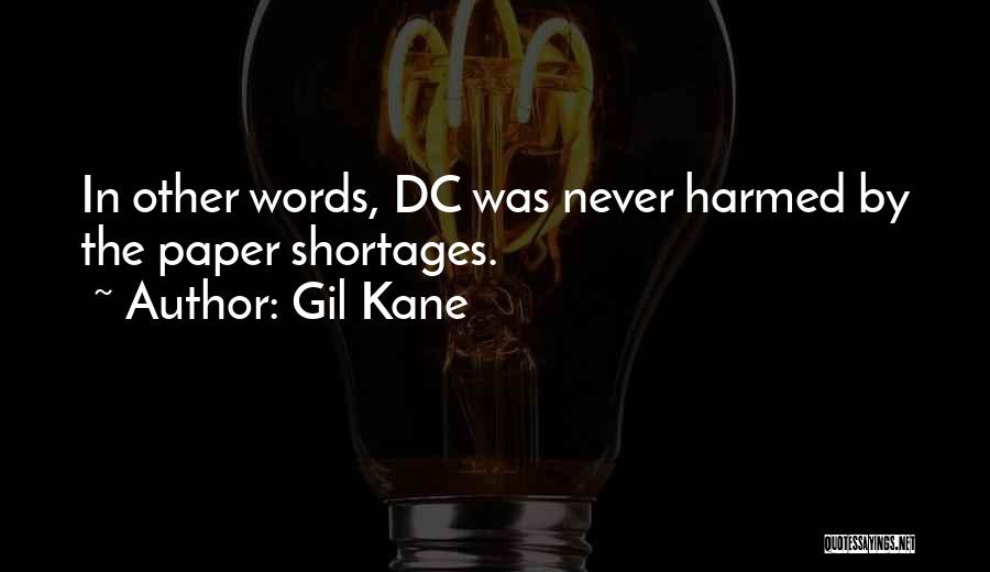 Gil Kane Quotes: In Other Words, Dc Was Never Harmed By The Paper Shortages.