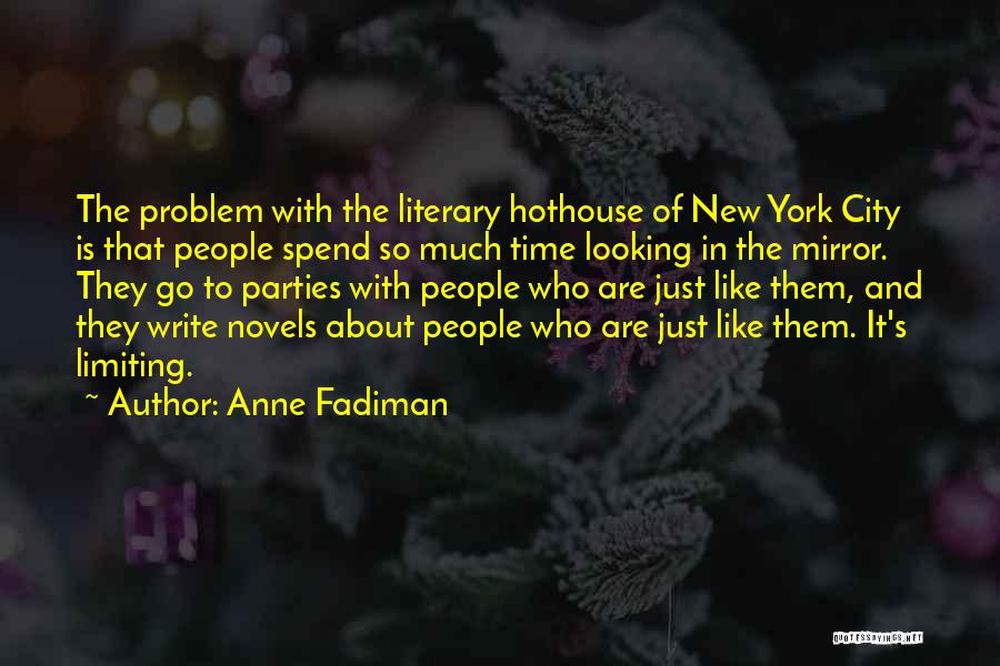Anne Fadiman Quotes: The Problem With The Literary Hothouse Of New York City Is That People Spend So Much Time Looking In The