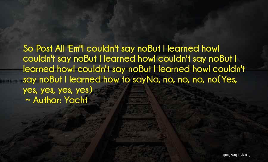 Yacht Quotes: So Post All 'emi Couldn't Say Nobut I Learned Howi Couldn't Say Nobut I Learned Howi Couldn't Say Nobut I