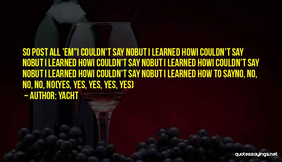 Yacht Quotes: So Post All 'emi Couldn't Say Nobut I Learned Howi Couldn't Say Nobut I Learned Howi Couldn't Say Nobut I