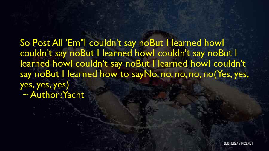 Yacht Quotes: So Post All 'emi Couldn't Say Nobut I Learned Howi Couldn't Say Nobut I Learned Howi Couldn't Say Nobut I