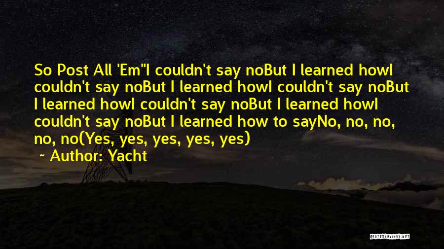 Yacht Quotes: So Post All 'emi Couldn't Say Nobut I Learned Howi Couldn't Say Nobut I Learned Howi Couldn't Say Nobut I