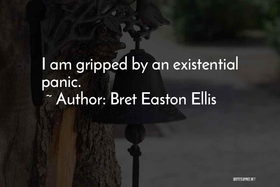 Bret Easton Ellis Quotes: I Am Gripped By An Existential Panic.