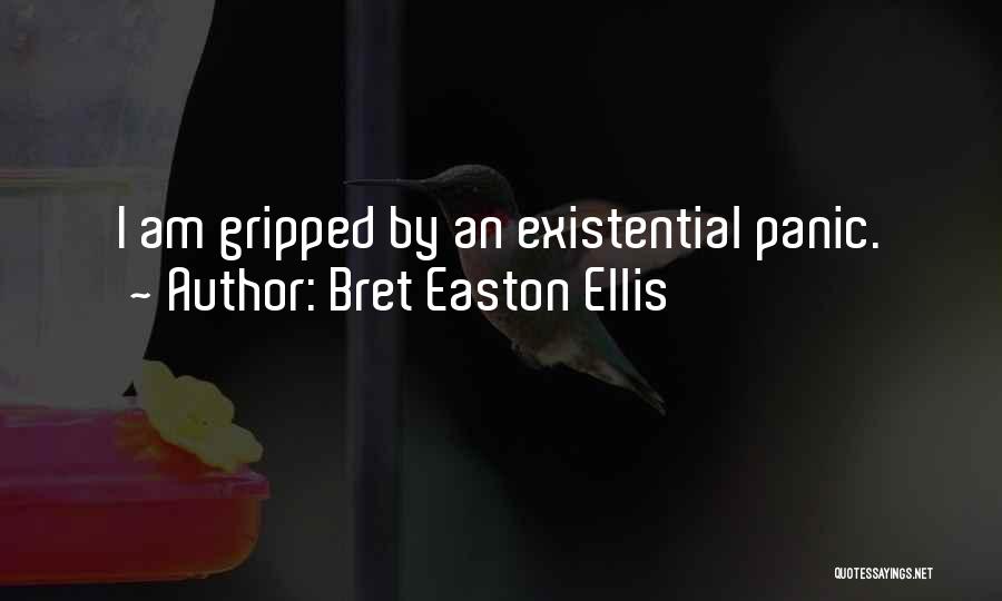 Bret Easton Ellis Quotes: I Am Gripped By An Existential Panic.