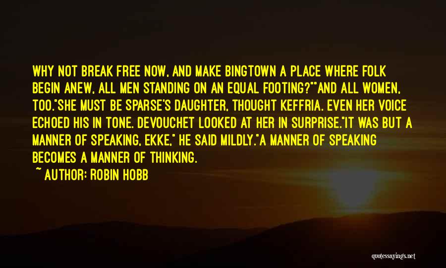 Robin Hobb Quotes: Why Not Break Free Now, And Make Bingtown A Place Where Folk Begin Anew, All Men Standing On An Equal