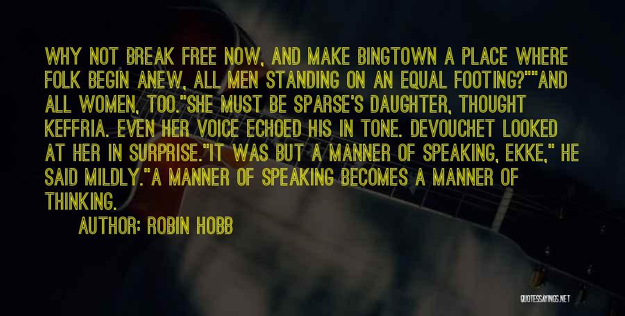 Robin Hobb Quotes: Why Not Break Free Now, And Make Bingtown A Place Where Folk Begin Anew, All Men Standing On An Equal