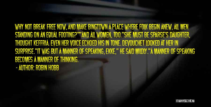 Robin Hobb Quotes: Why Not Break Free Now, And Make Bingtown A Place Where Folk Begin Anew, All Men Standing On An Equal