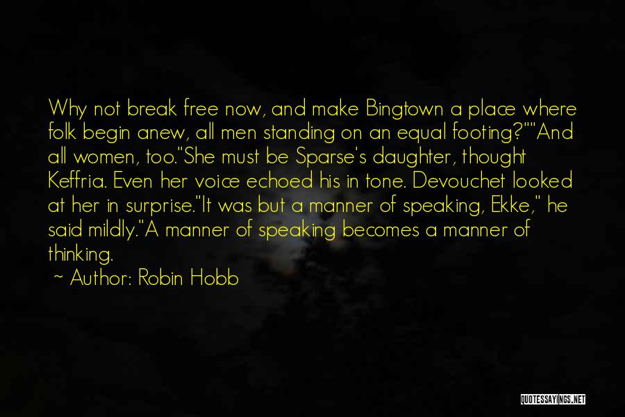 Robin Hobb Quotes: Why Not Break Free Now, And Make Bingtown A Place Where Folk Begin Anew, All Men Standing On An Equal