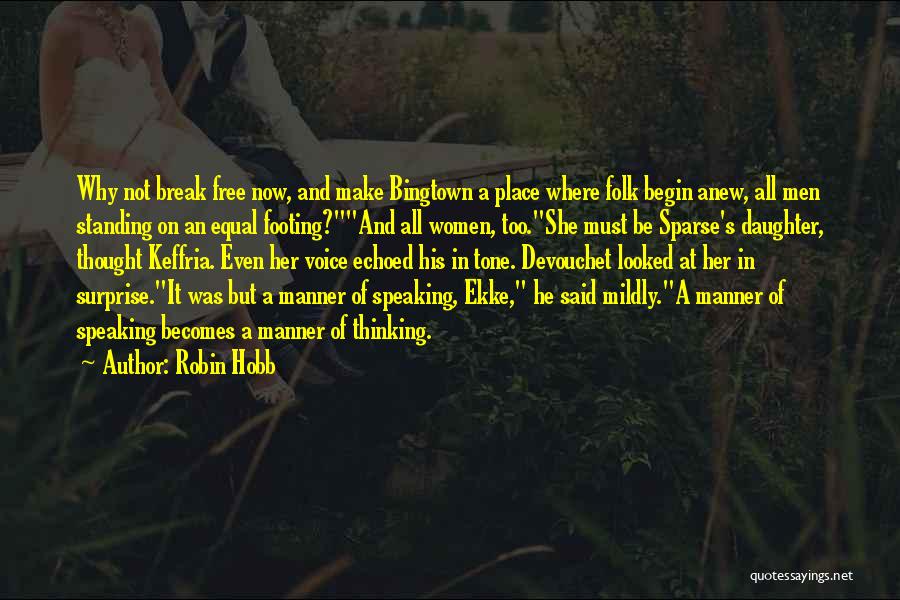 Robin Hobb Quotes: Why Not Break Free Now, And Make Bingtown A Place Where Folk Begin Anew, All Men Standing On An Equal