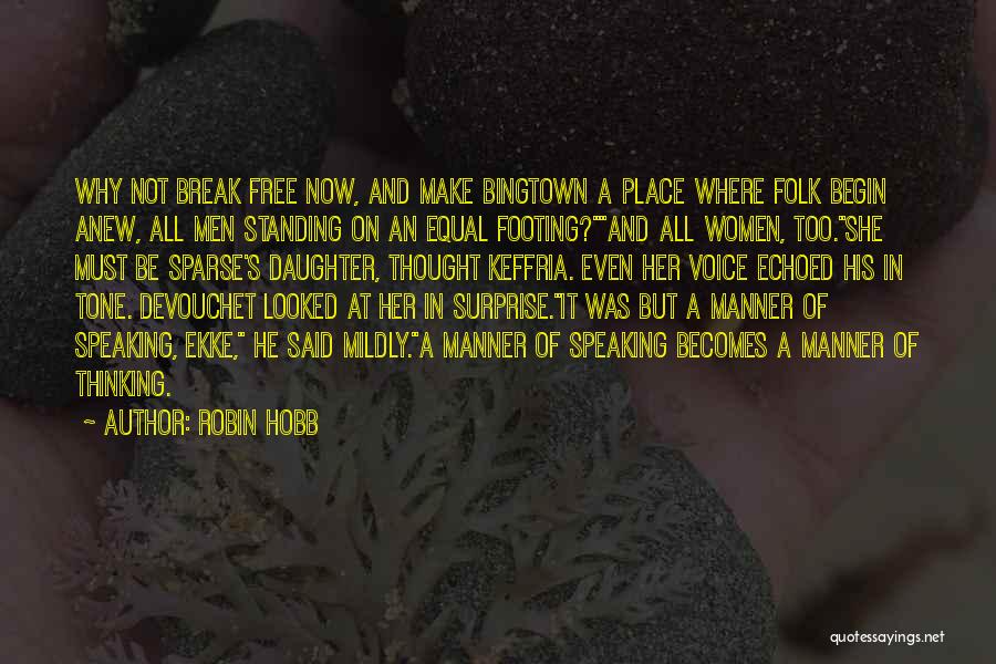 Robin Hobb Quotes: Why Not Break Free Now, And Make Bingtown A Place Where Folk Begin Anew, All Men Standing On An Equal