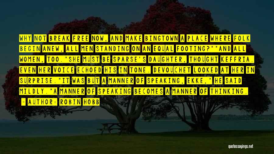Robin Hobb Quotes: Why Not Break Free Now, And Make Bingtown A Place Where Folk Begin Anew, All Men Standing On An Equal