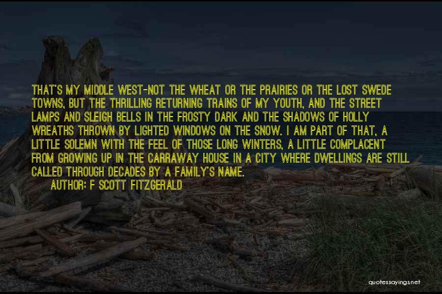 F Scott Fitzgerald Quotes: That's My Middle West-not The Wheat Or The Prairies Or The Lost Swede Towns, But The Thrilling Returning Trains Of