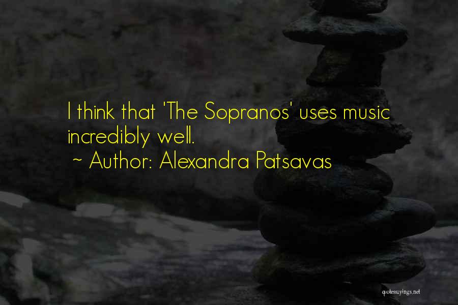 Alexandra Patsavas Quotes: I Think That 'the Sopranos' Uses Music Incredibly Well.