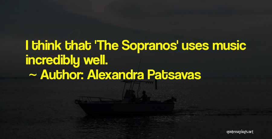Alexandra Patsavas Quotes: I Think That 'the Sopranos' Uses Music Incredibly Well.