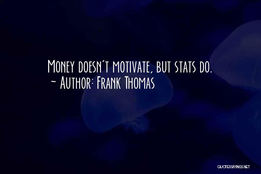 Frank Thomas Quotes: Money Doesn't Motivate, But Stats Do.