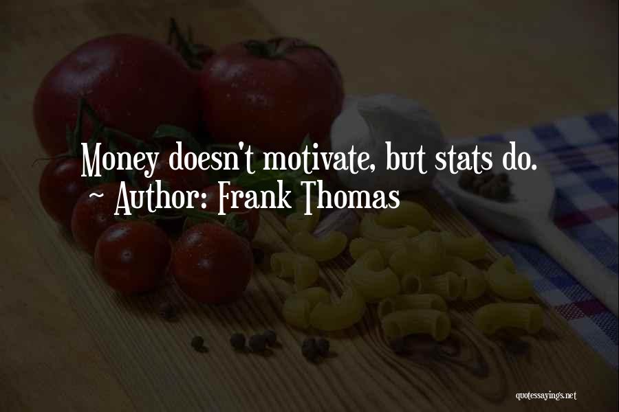 Frank Thomas Quotes: Money Doesn't Motivate, But Stats Do.