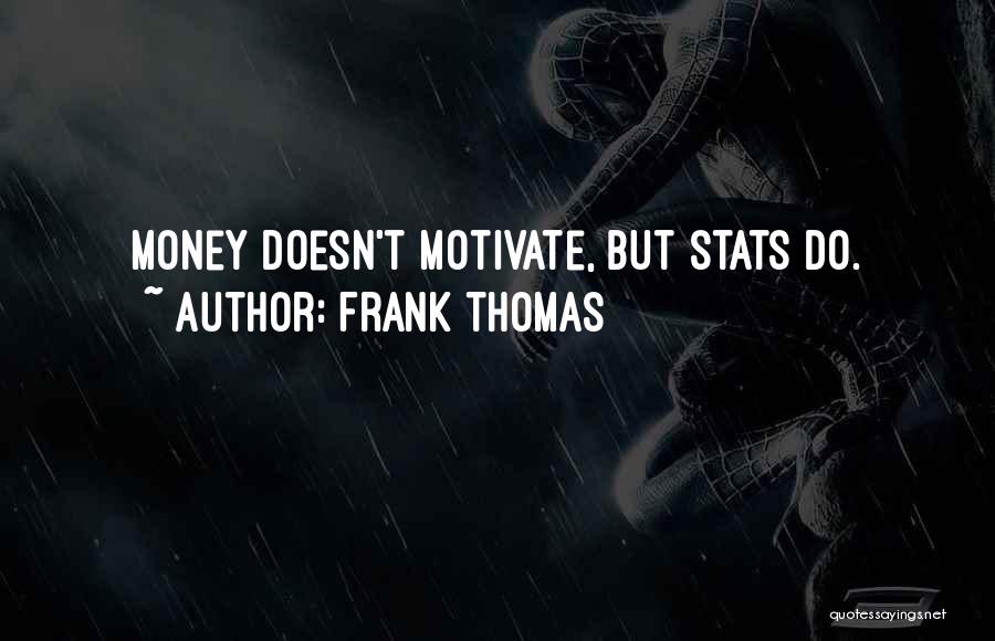 Frank Thomas Quotes: Money Doesn't Motivate, But Stats Do.