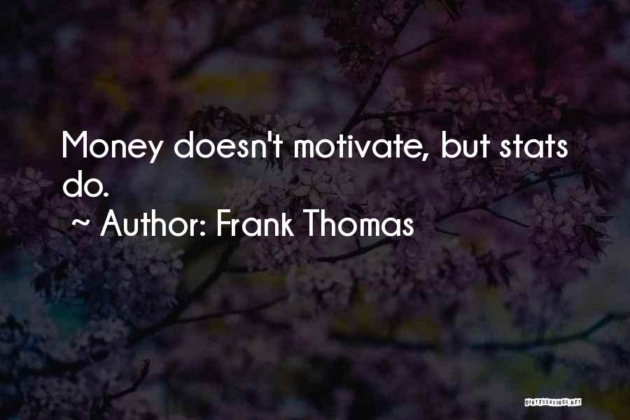 Frank Thomas Quotes: Money Doesn't Motivate, But Stats Do.