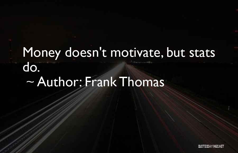 Frank Thomas Quotes: Money Doesn't Motivate, But Stats Do.