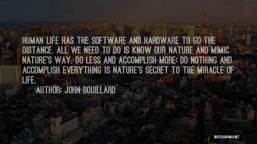 John Douillard Quotes: Human Life Has The Software And Hardware To Go The Distance. All We Need To Do Is Know Our Nature