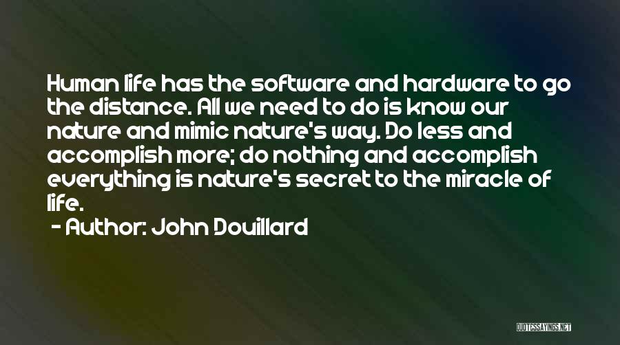 John Douillard Quotes: Human Life Has The Software And Hardware To Go The Distance. All We Need To Do Is Know Our Nature