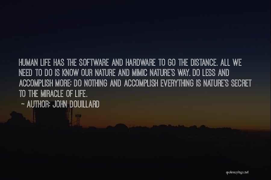 John Douillard Quotes: Human Life Has The Software And Hardware To Go The Distance. All We Need To Do Is Know Our Nature