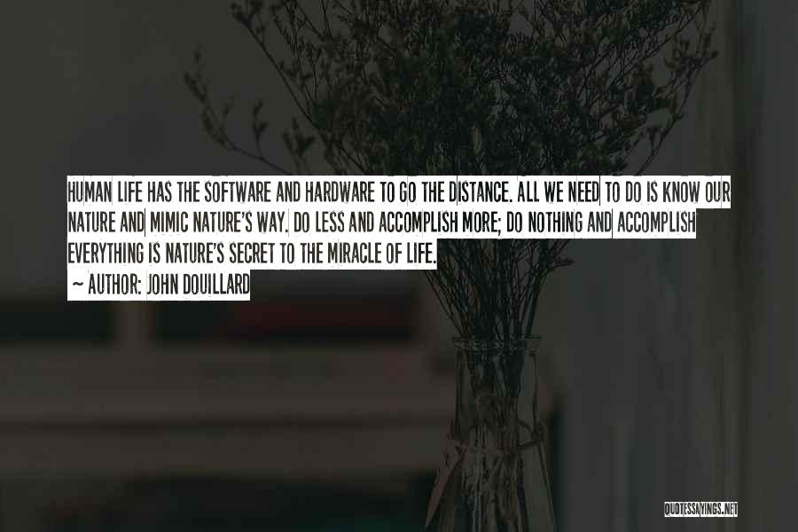 John Douillard Quotes: Human Life Has The Software And Hardware To Go The Distance. All We Need To Do Is Know Our Nature