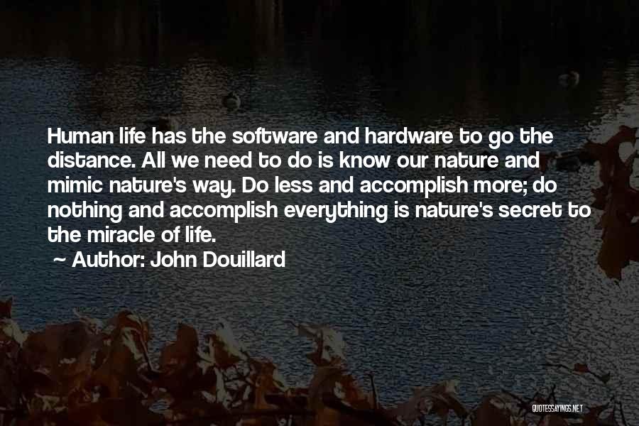 John Douillard Quotes: Human Life Has The Software And Hardware To Go The Distance. All We Need To Do Is Know Our Nature