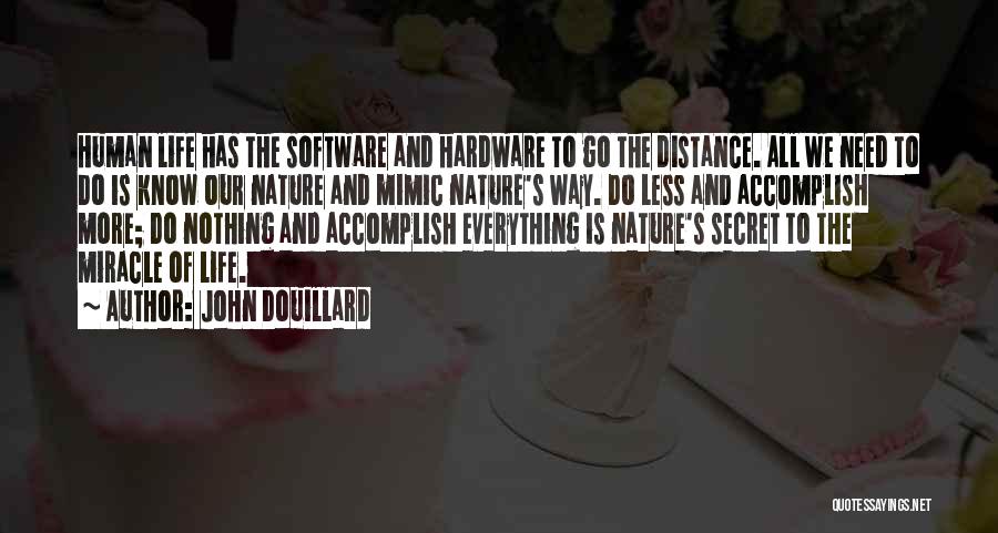 John Douillard Quotes: Human Life Has The Software And Hardware To Go The Distance. All We Need To Do Is Know Our Nature