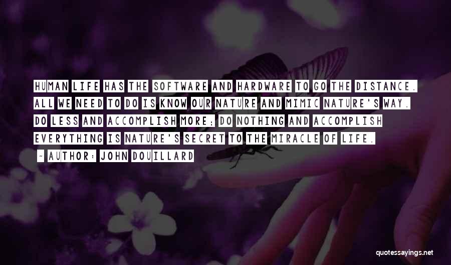 John Douillard Quotes: Human Life Has The Software And Hardware To Go The Distance. All We Need To Do Is Know Our Nature