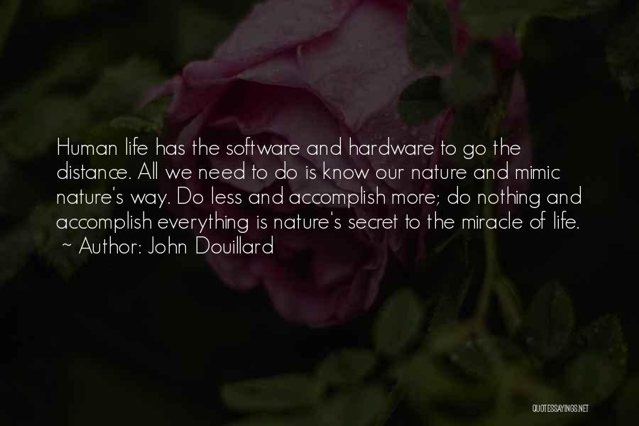 John Douillard Quotes: Human Life Has The Software And Hardware To Go The Distance. All We Need To Do Is Know Our Nature