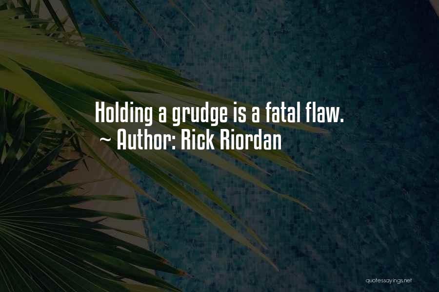 Rick Riordan Quotes: Holding A Grudge Is A Fatal Flaw.