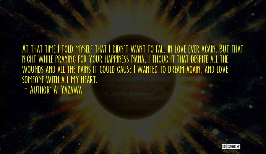 Ai Yazawa Quotes: At That Time I Told Myself That I Didn't Want To Fall In Love Ever Again. But That Night While