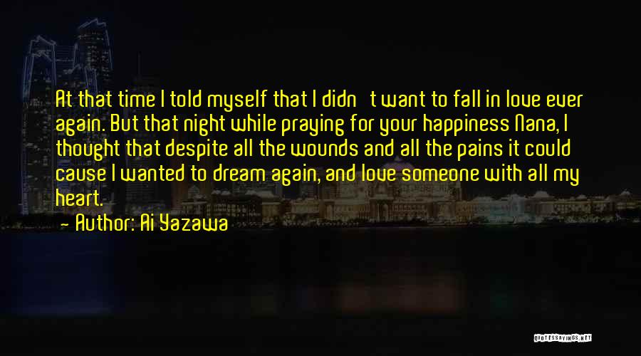 Ai Yazawa Quotes: At That Time I Told Myself That I Didn't Want To Fall In Love Ever Again. But That Night While