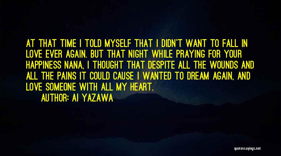 Ai Yazawa Quotes: At That Time I Told Myself That I Didn't Want To Fall In Love Ever Again. But That Night While