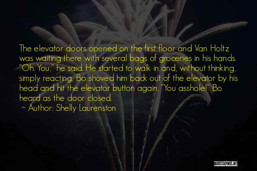 Shelly Laurenston Quotes: The Elevator Doors Opened On The First Floor And Van Holtz Was Waiting There With Several Bags Of Groceries In