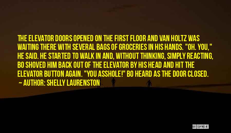 Shelly Laurenston Quotes: The Elevator Doors Opened On The First Floor And Van Holtz Was Waiting There With Several Bags Of Groceries In