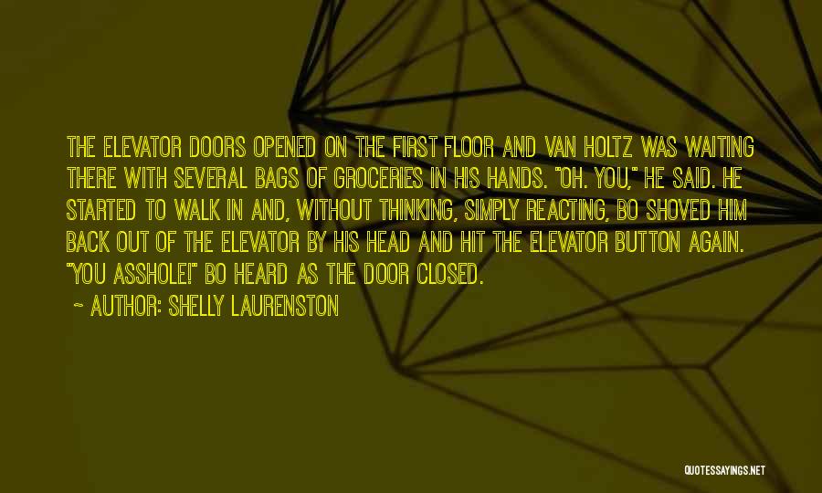 Shelly Laurenston Quotes: The Elevator Doors Opened On The First Floor And Van Holtz Was Waiting There With Several Bags Of Groceries In