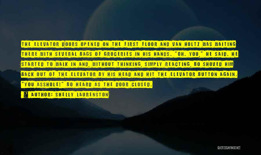 Shelly Laurenston Quotes: The Elevator Doors Opened On The First Floor And Van Holtz Was Waiting There With Several Bags Of Groceries In
