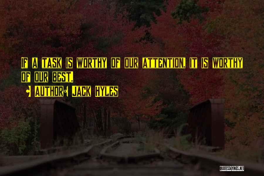 Jack Hyles Quotes: If A Task Is Worthy Of Our Attention, It Is Worthy Of Our Best.