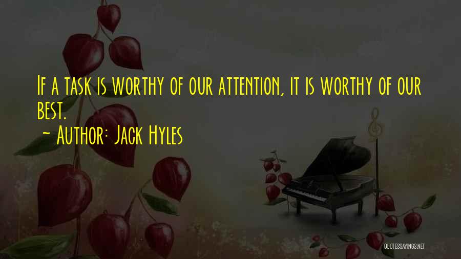 Jack Hyles Quotes: If A Task Is Worthy Of Our Attention, It Is Worthy Of Our Best.