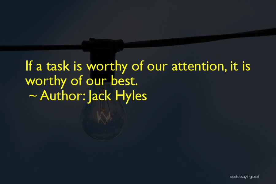 Jack Hyles Quotes: If A Task Is Worthy Of Our Attention, It Is Worthy Of Our Best.