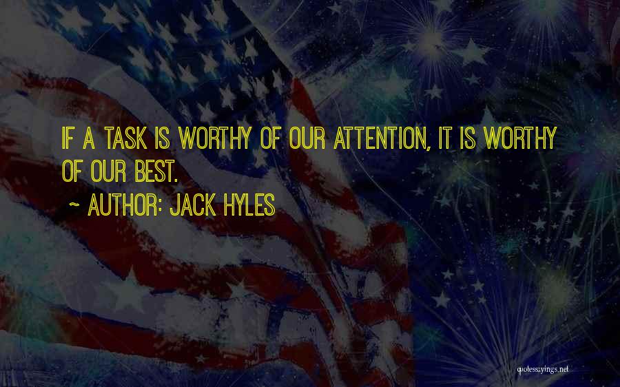 Jack Hyles Quotes: If A Task Is Worthy Of Our Attention, It Is Worthy Of Our Best.