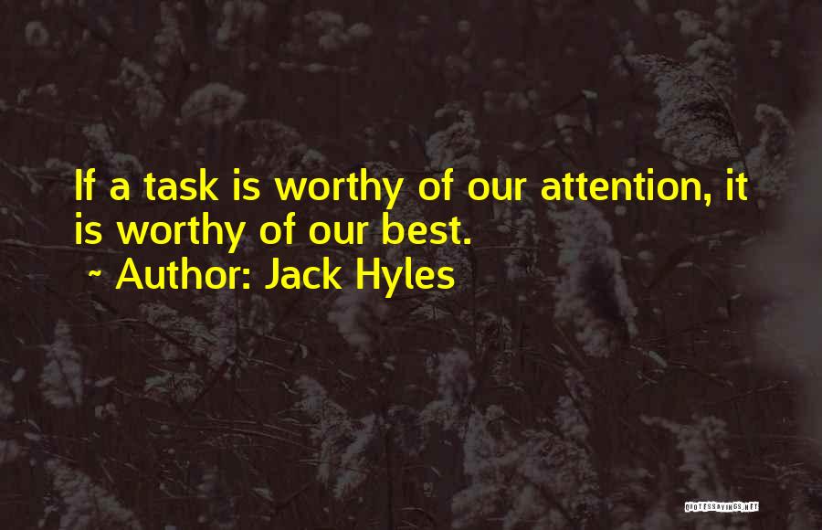 Jack Hyles Quotes: If A Task Is Worthy Of Our Attention, It Is Worthy Of Our Best.