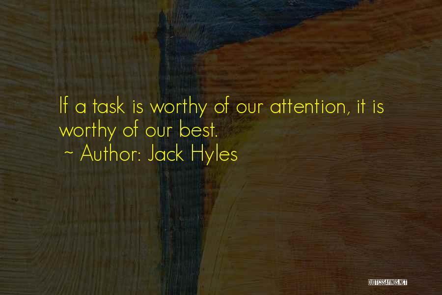 Jack Hyles Quotes: If A Task Is Worthy Of Our Attention, It Is Worthy Of Our Best.