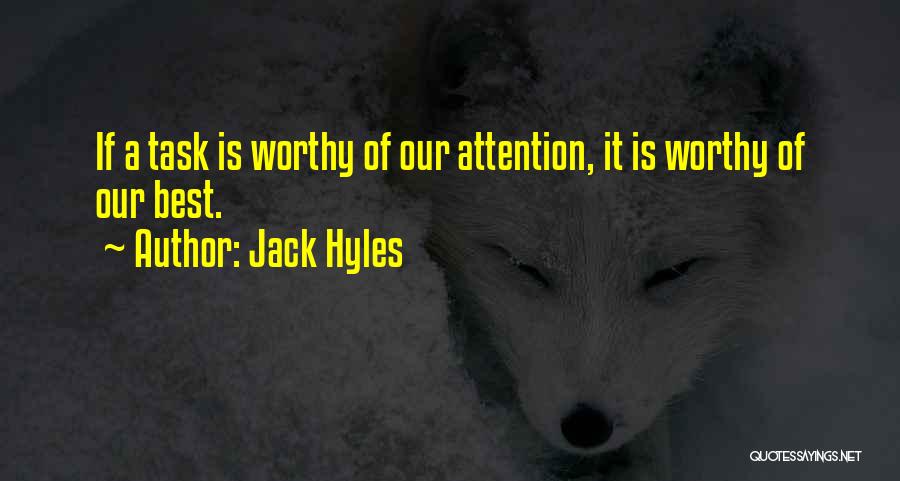 Jack Hyles Quotes: If A Task Is Worthy Of Our Attention, It Is Worthy Of Our Best.