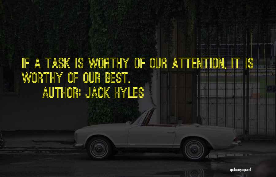 Jack Hyles Quotes: If A Task Is Worthy Of Our Attention, It Is Worthy Of Our Best.